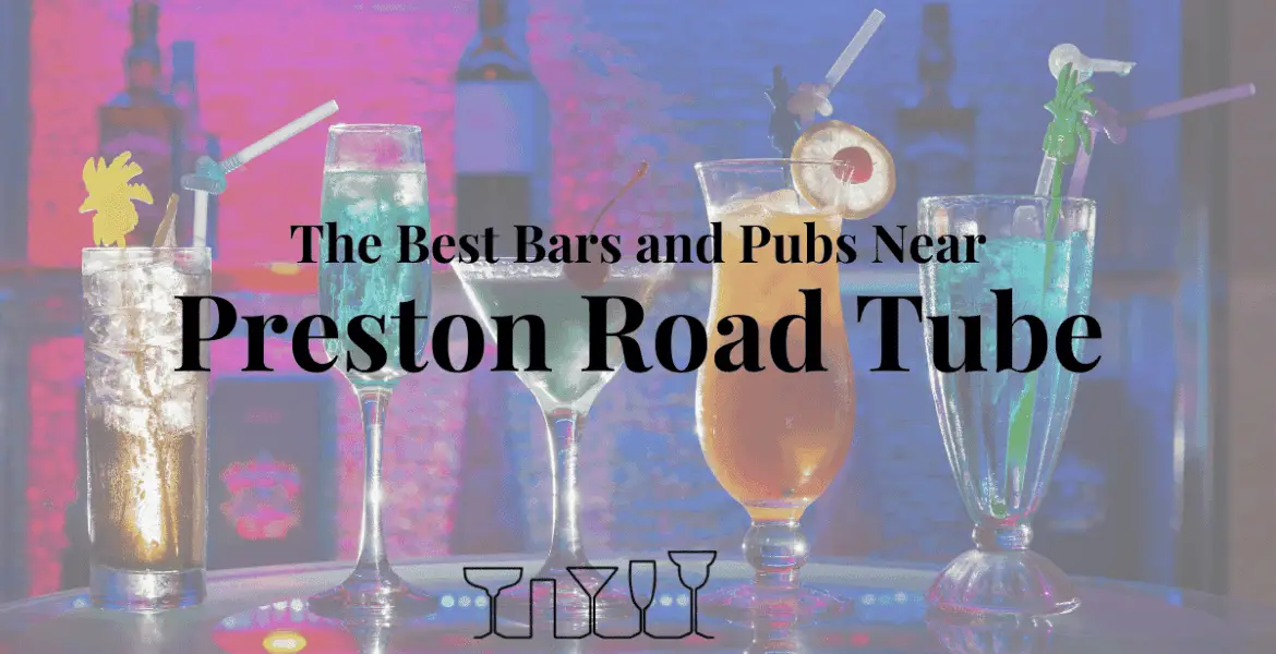 The Best Bars and Pubs Near Preston Road Tube