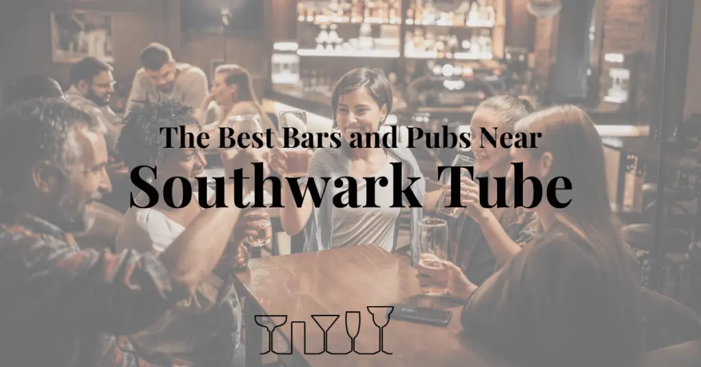 The Best Bars and Pubs Near Southwark Tube