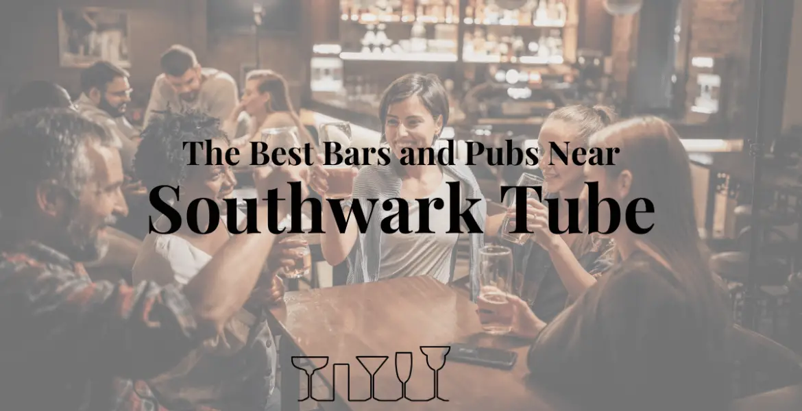 The Best Bars and Pubs Near Southwark Tube