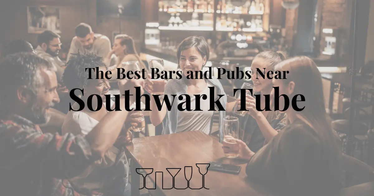 The Best Bars and Pubs Near Southwark Tube