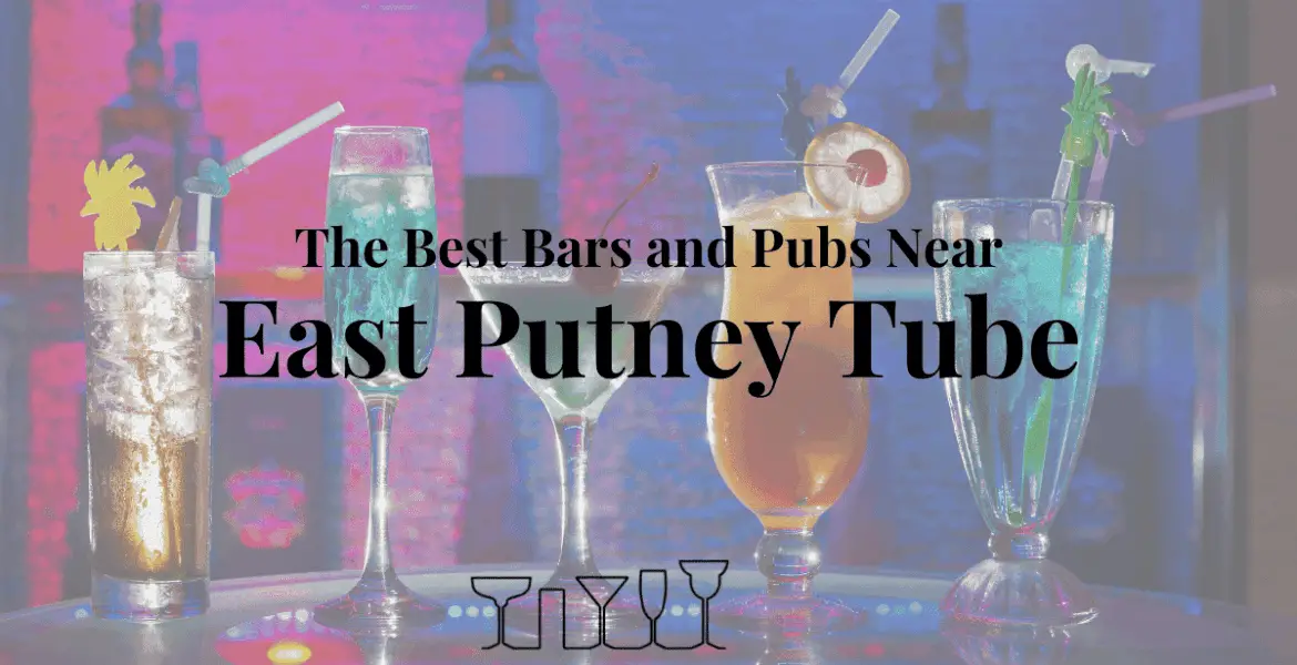 The Best Bars and Pubs NearEast Putney Tube