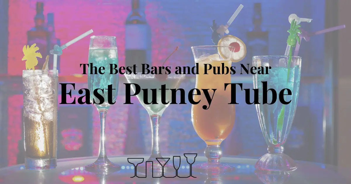 The Best Bars and Pubs NearEast Putney Tube