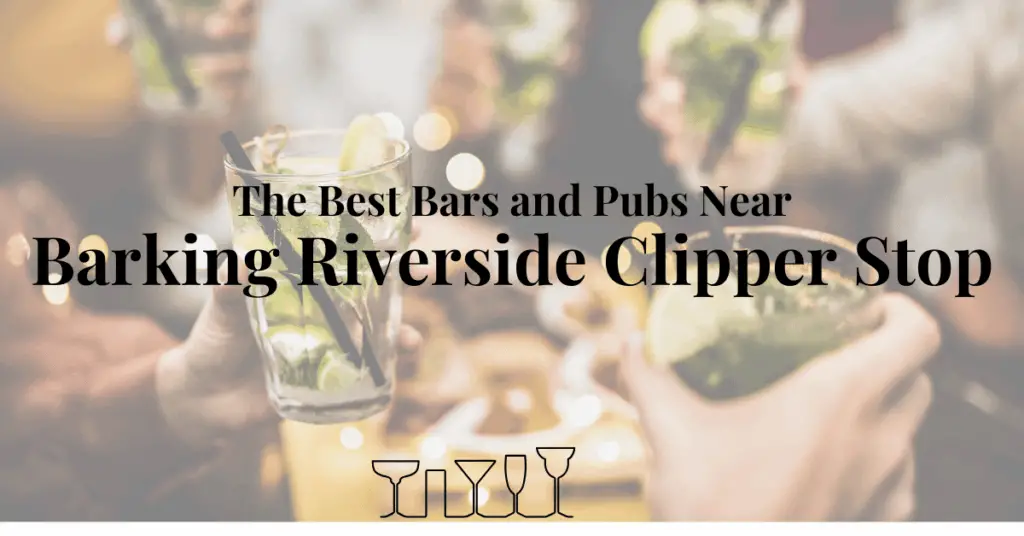 The Best Bars and Pubs Near Barking Riverside Clipper Stop