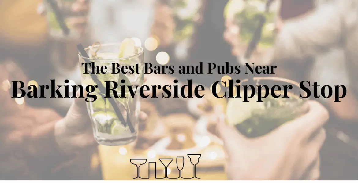 The Best Bars and Pubs Near Barking Riverside Clipper Stop