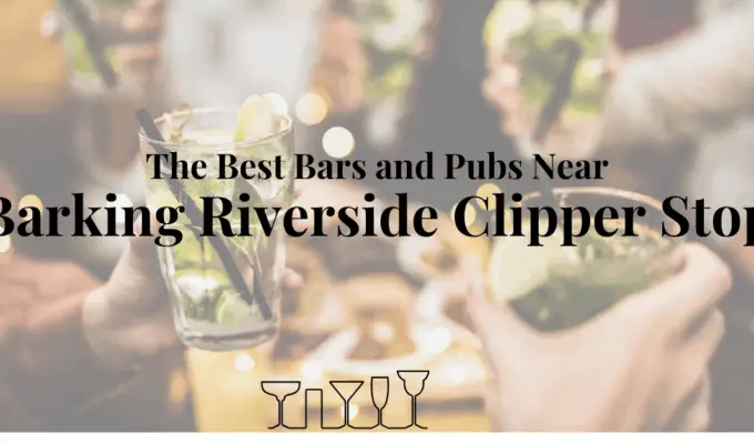 The Best Bars and Pubs Near Barking Riverside Clipper Stop