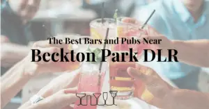 The Best Bars and Pubs Near Beckton Park DLR