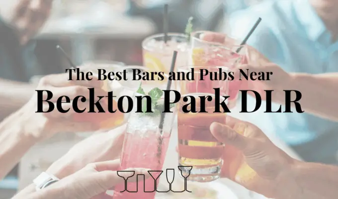 The Best Bars and Pubs Near Beckton Park DLR