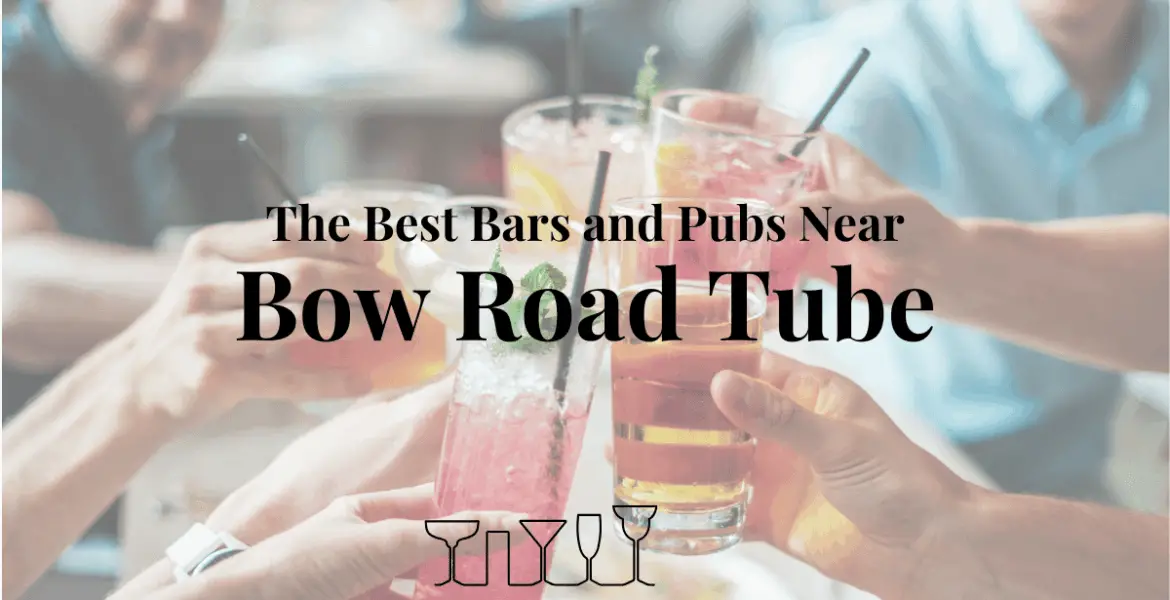 The Best Bars and Pubs Near Bow Road Tube