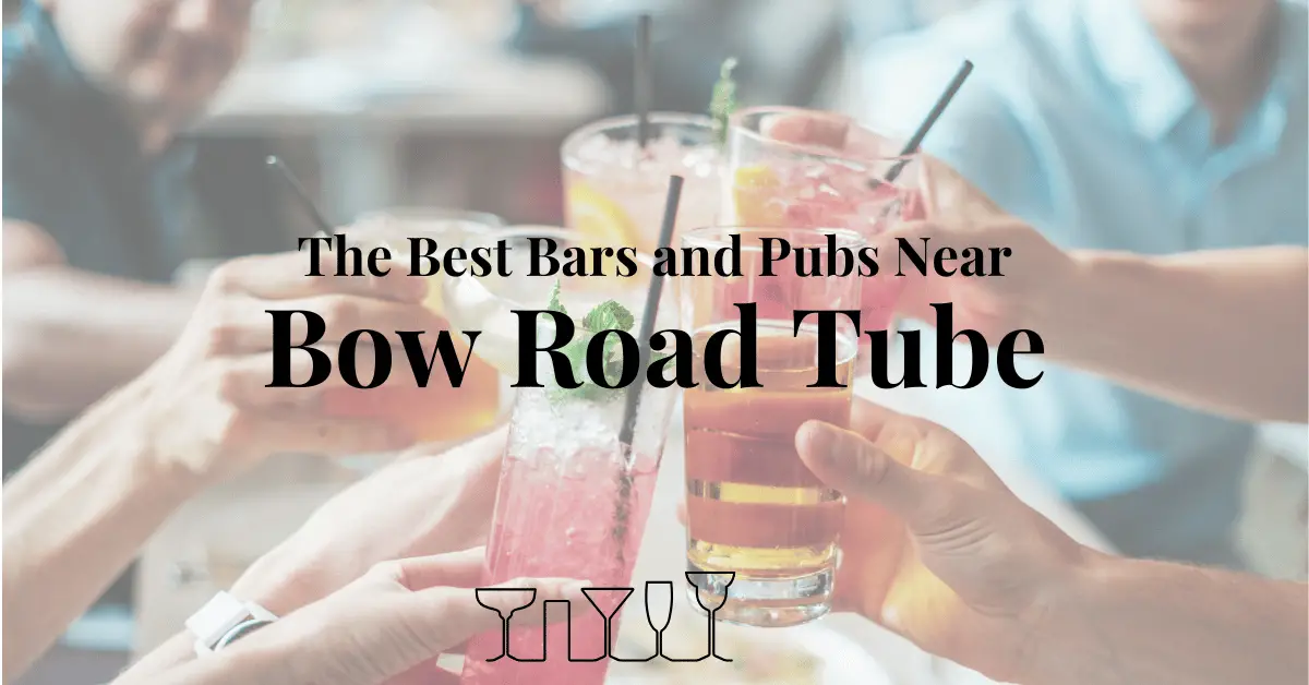 The Best Bars and Pubs Near Bow Road Tube