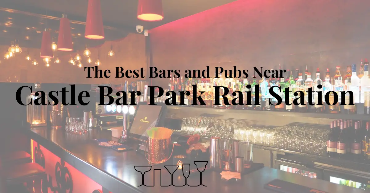 The Best Bars and Pubs Near Castle Bar Park Rail Station