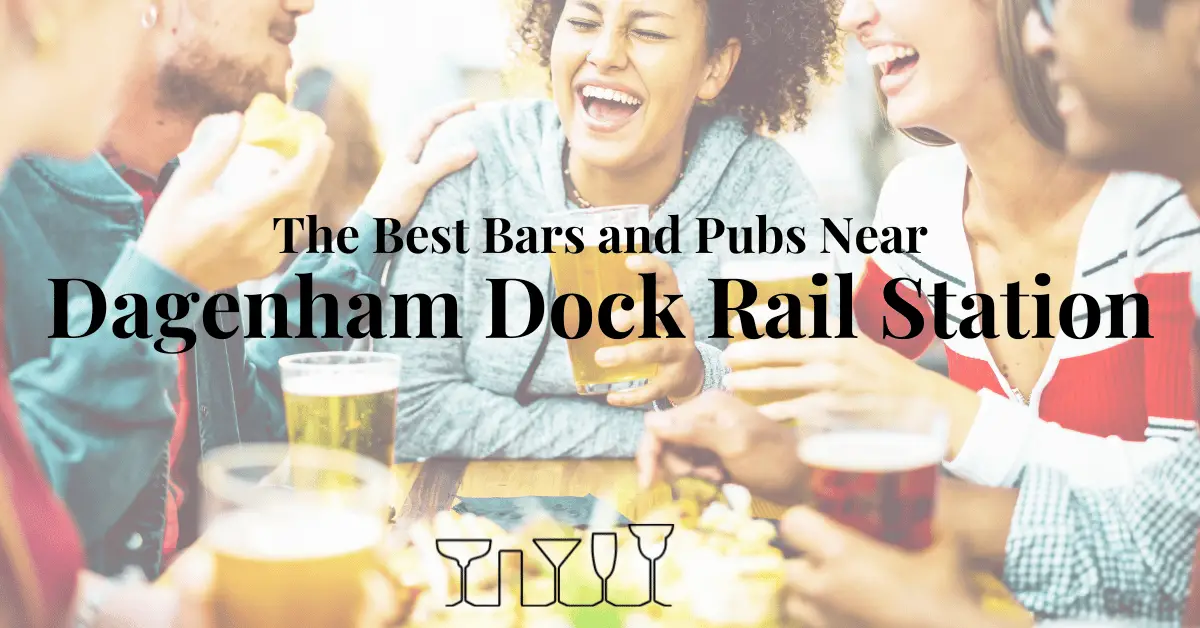 The Best Bars and Pubs Near Dagenham Dock Rail Station