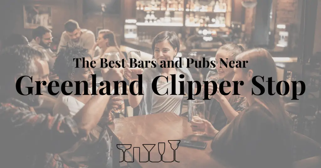 The Best Bars and Pubs Near Greenland Clipper Stop