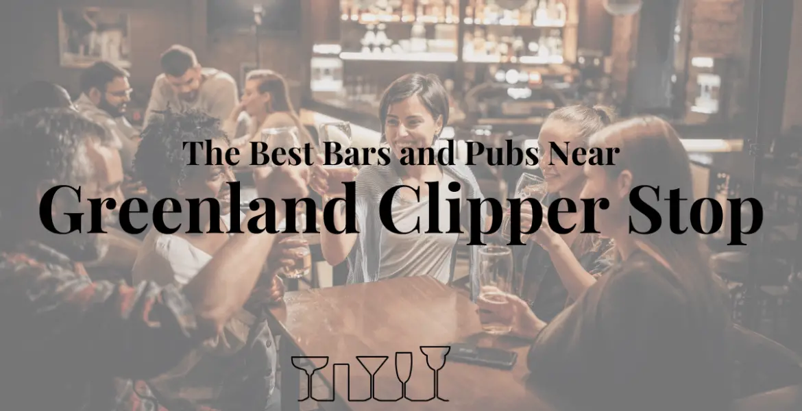 The Best Bars and Pubs Near Greenland Clipper Stop