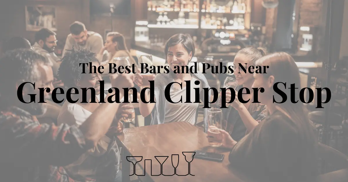 The Best Bars and Pubs Near Greenland Clipper Stop