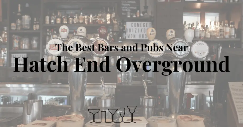 The Best Bars and Pubs Near Hatch End Overground