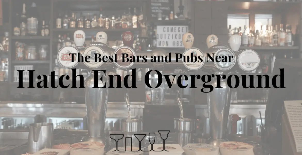 The Best Bars and Pubs Near Hatch End Overground