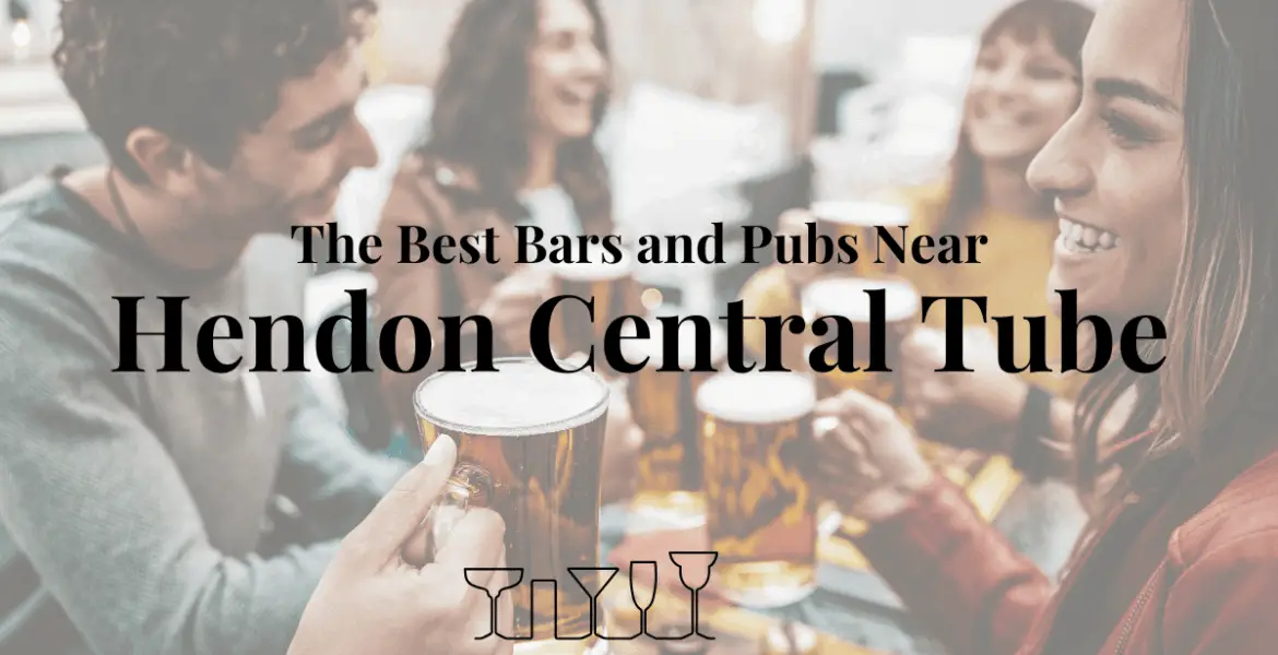 The Best Bars and Pubs Near Hendon Central Tube