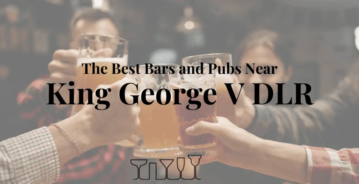 The Best Bars and Pubs Near King George V DLR