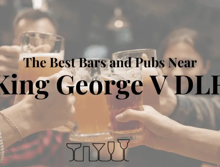 The Best Bars and Pubs Near King George V DLR