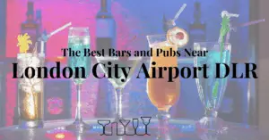 The Best Bars and Pubs Near London City Airport DLR