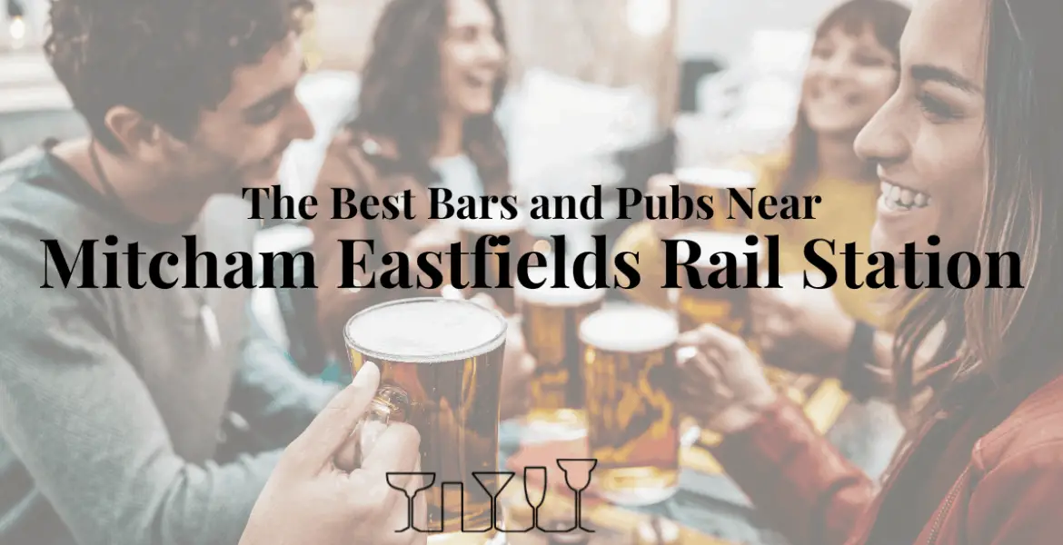 The Best Bars and Pubs Near Mitcham Eastfields Rail Station