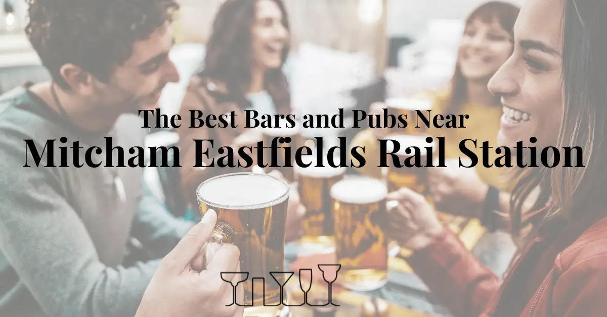 The Best Bars and Pubs Near Mitcham Eastfields Rail Station