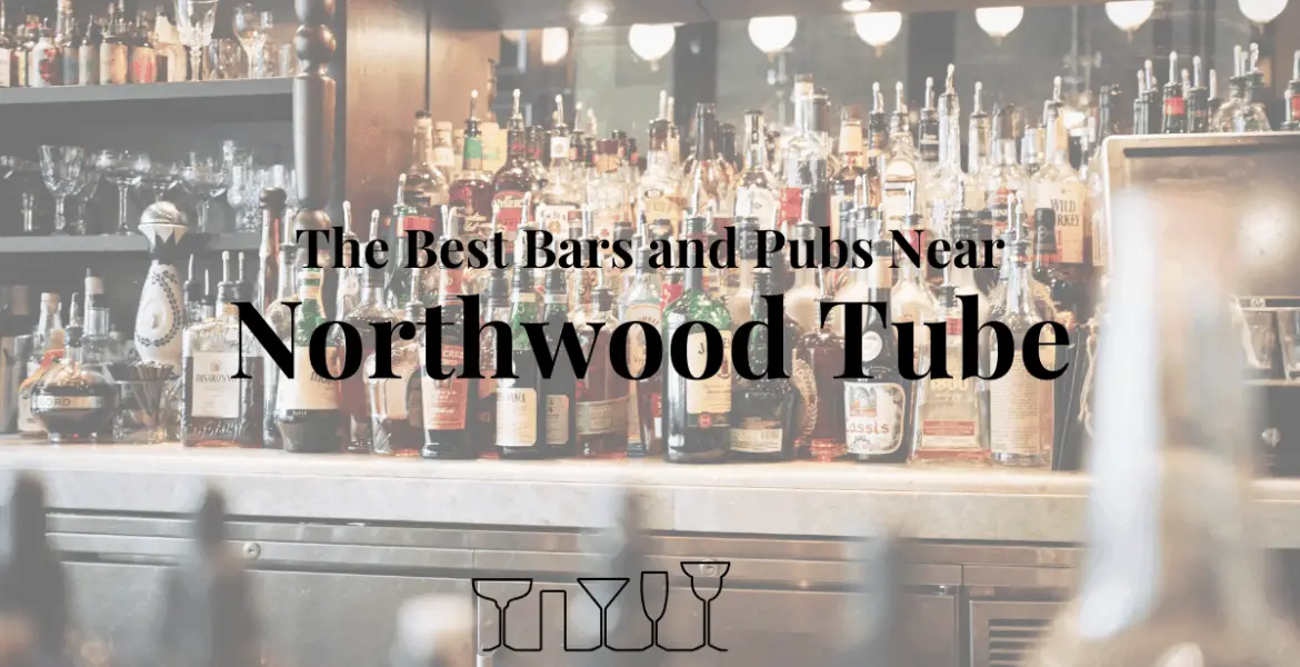 The Best Bars and Pubs Near Northwood Tube