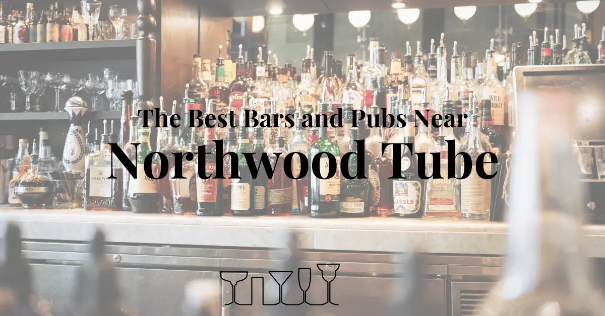The Best Bars and Pubs Near Northwood Tube