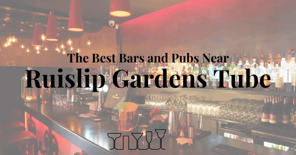 The Best Bars and Pubs Near Ruislip Gardens Tube