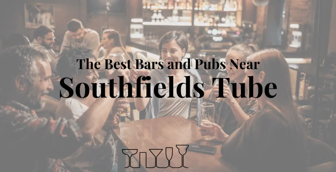 The Best Bars and Pubs Near Southfields Tube
