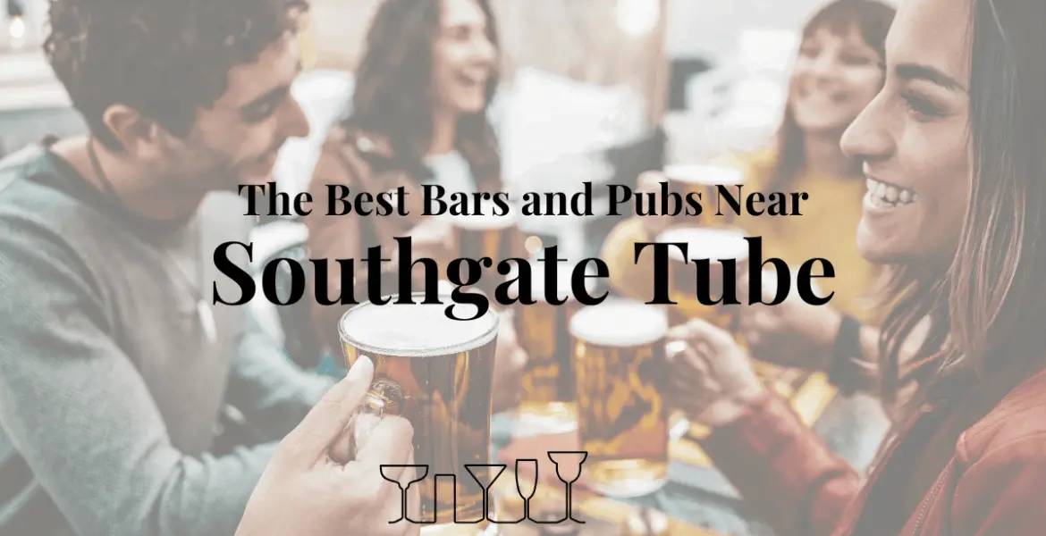 The Best Bars and Pubs Near Southgate Tube