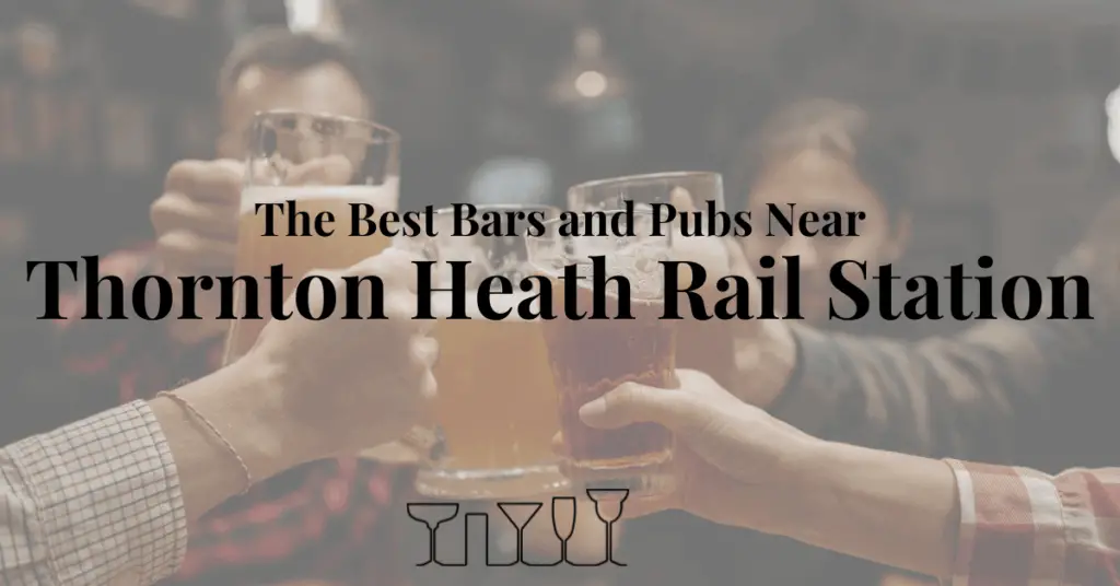 The Best Bars and Pubs Near Thornton Heath Rail Station