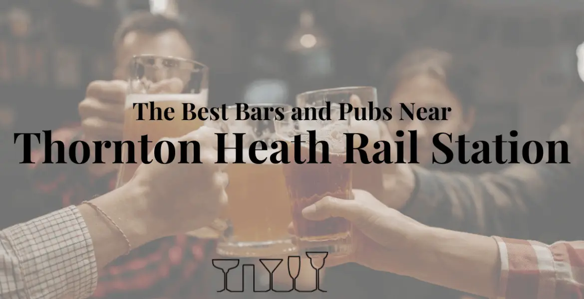 The Best Bars and Pubs Near Thornton Heath Rail Station
