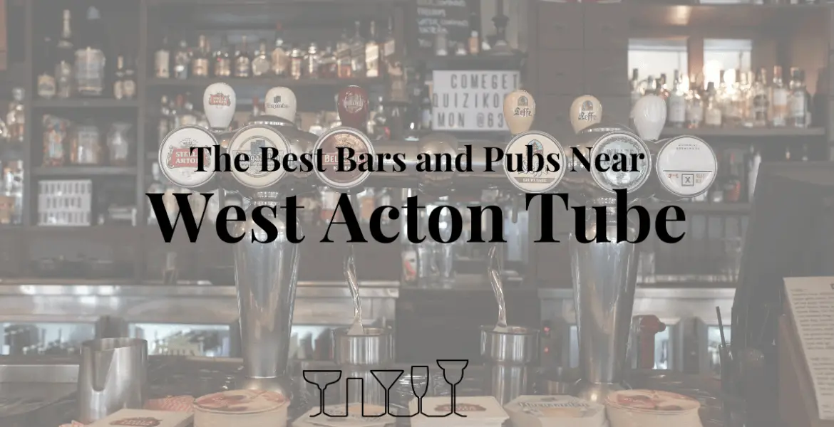The Best Bars and Pubs Near West Acton Tube