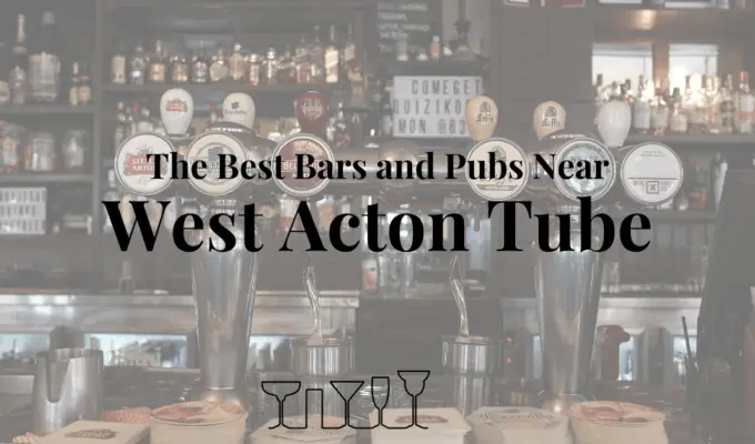 The Best Bars and Pubs Near West Acton Tube