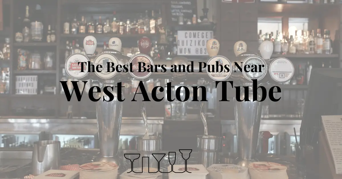 The Best Bars and Pubs Near West Acton Tube