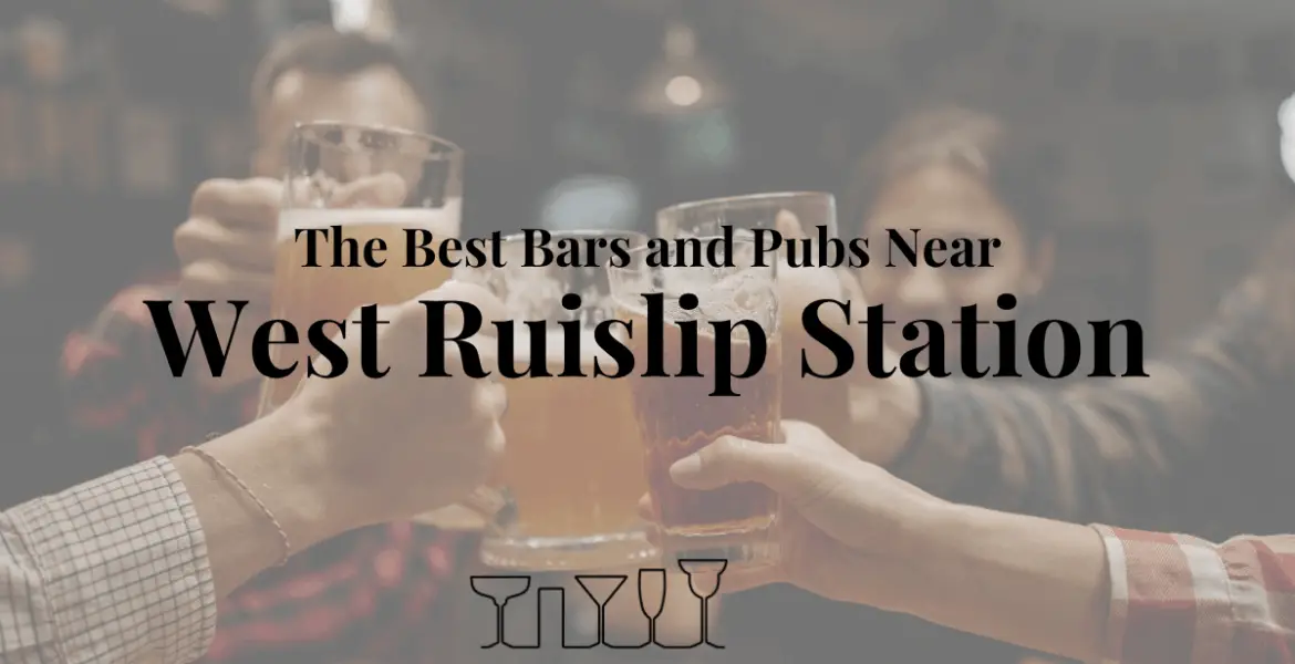 The Best Bars and Pubs Near West Ruislip Station