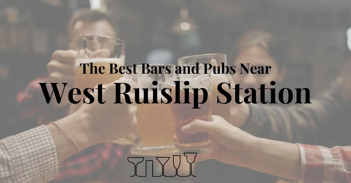 The Best Bars and Pubs Near West Ruislip Station
