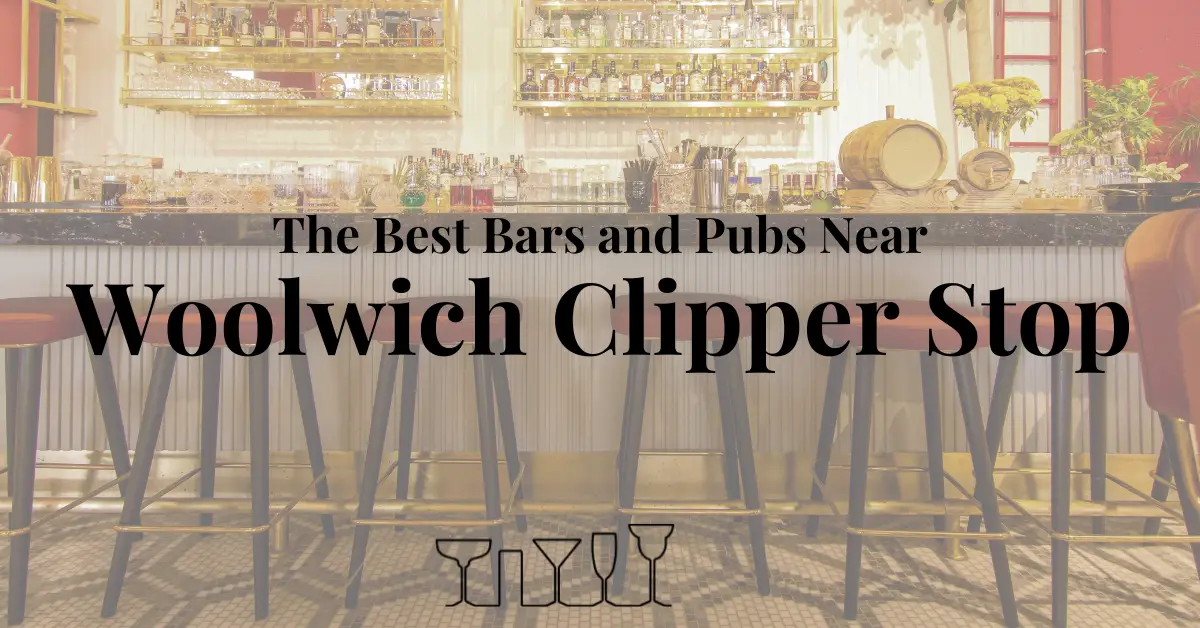 The Best Bars and Pubs Near Woolwich Clipper Stop